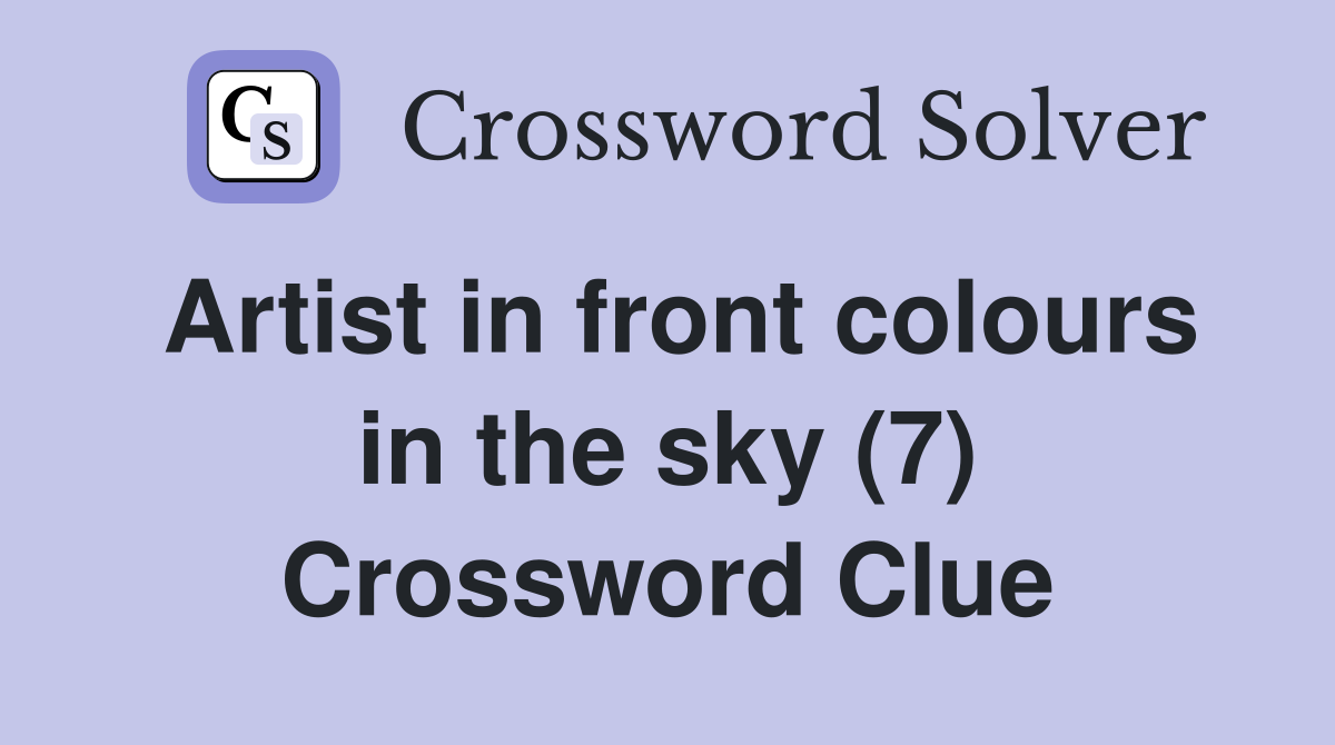 Artist in front colours in the sky (7) Crossword Clue Answers